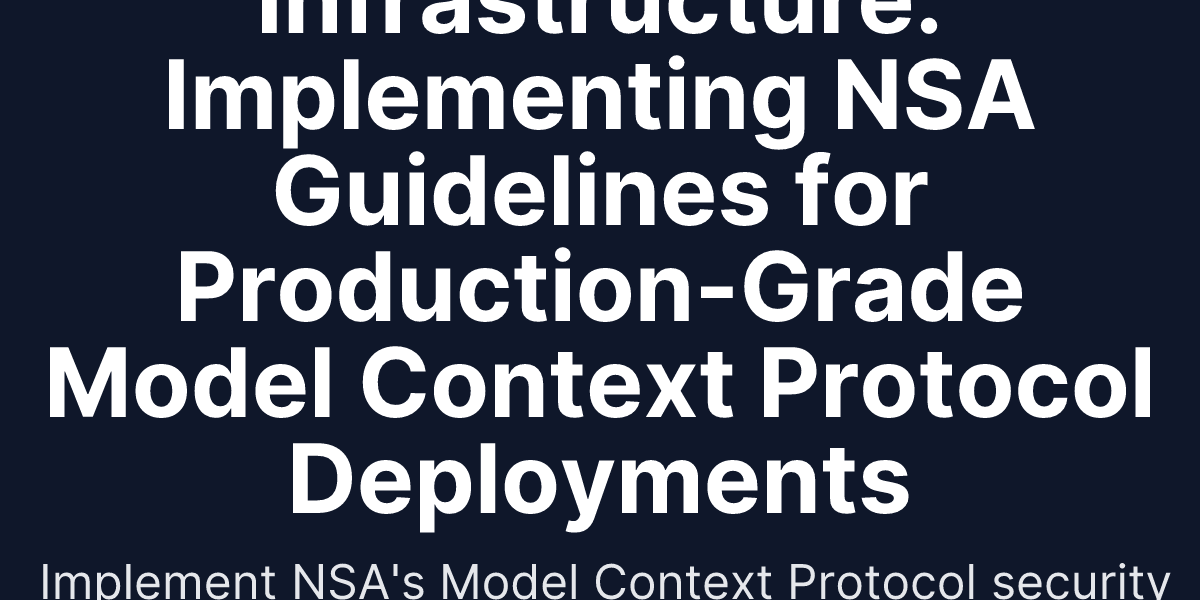 Nsa Model MCP Security Hardening for AI Agent Infrastructure: Implementing NSA ...