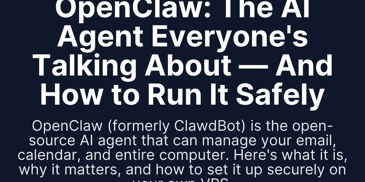 OpenClaw: The AI Agent Everyone's Talking About — And How to Run It ...